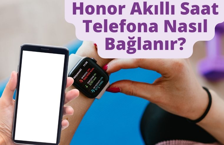 Honor Akıllı Saat Telefona Nasıl Bağlanır?