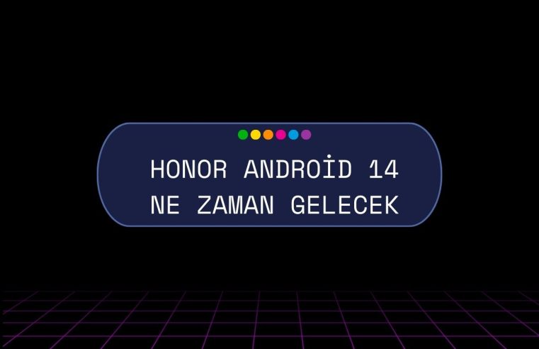 Honor Android 14 Ne Zaman Gelecek