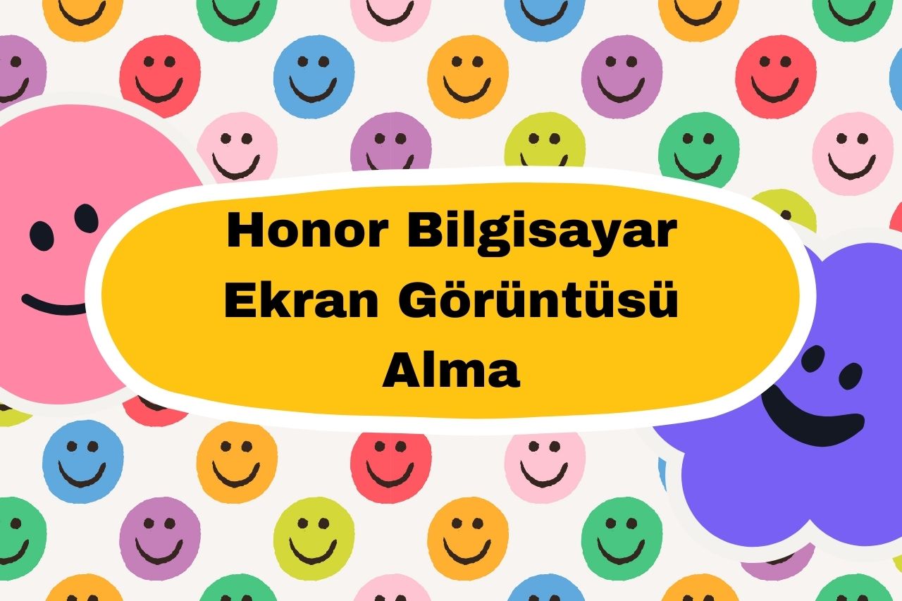 Honor Bilgisayar Ekran Görüntüsü Alma