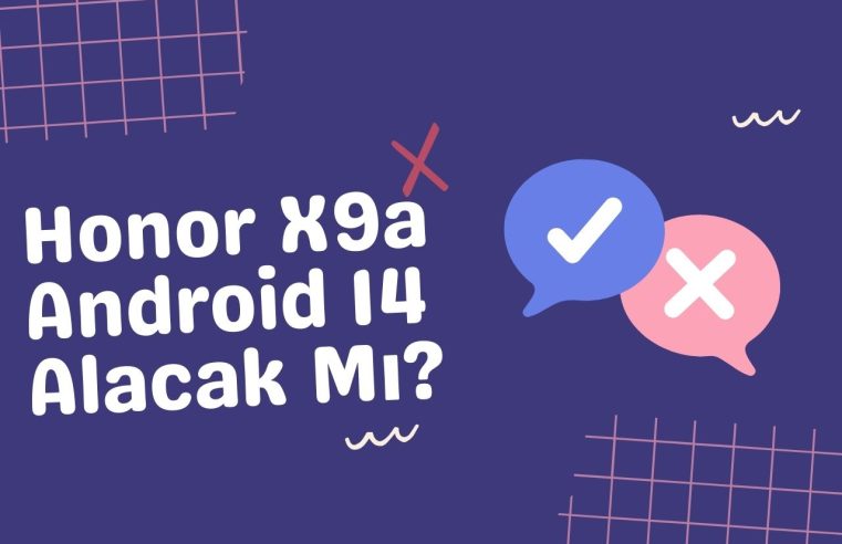Honor X9a Android 14 Alacak Mı?