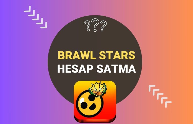 Brawl Stars Hesap Satma Nasıl Yapılır?