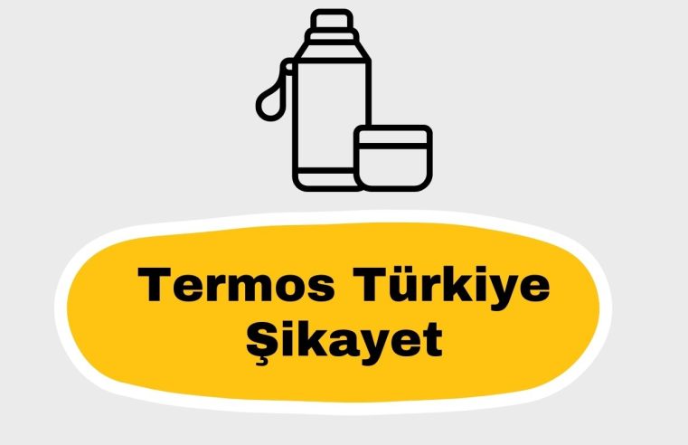 Termos Türkiye Şikayet Olayları Nedir?