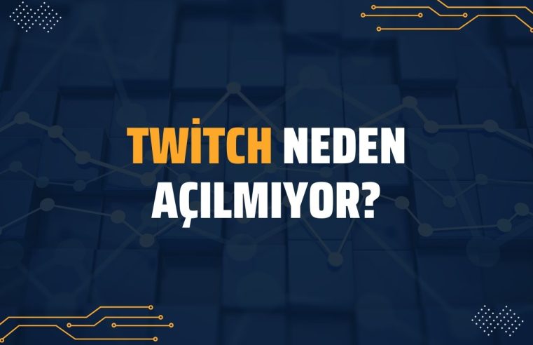 Twitch Neden Açılmıyor?