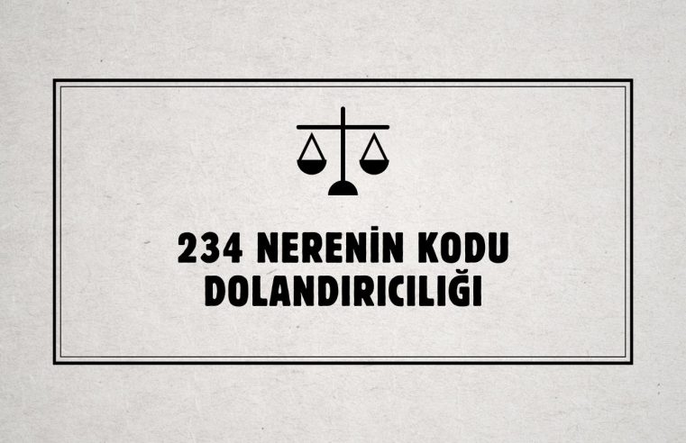 234 Nerenin Kodu Dolandırıcılığı