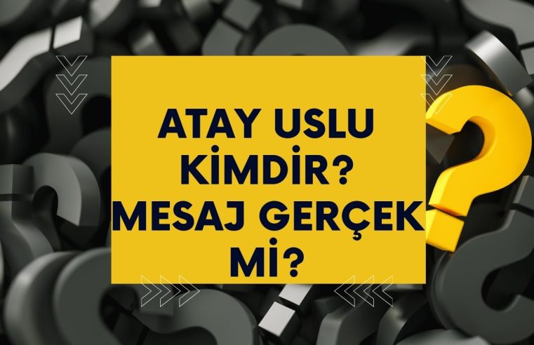 Atay USLU Mesajı Gerçek Mi?