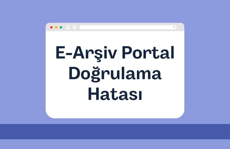 E-Arşiv Portal Doğrulama Hatası: Çözümler ve Önlemler