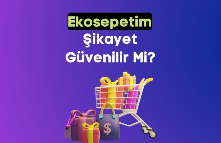 Ekosepetim Şikayet! Ekosepetim Güvenilir Mi?