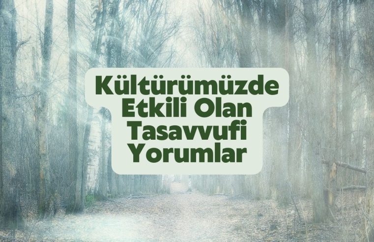 Kültürümüzde Etkili Olan Tasavvufi Yorumlar