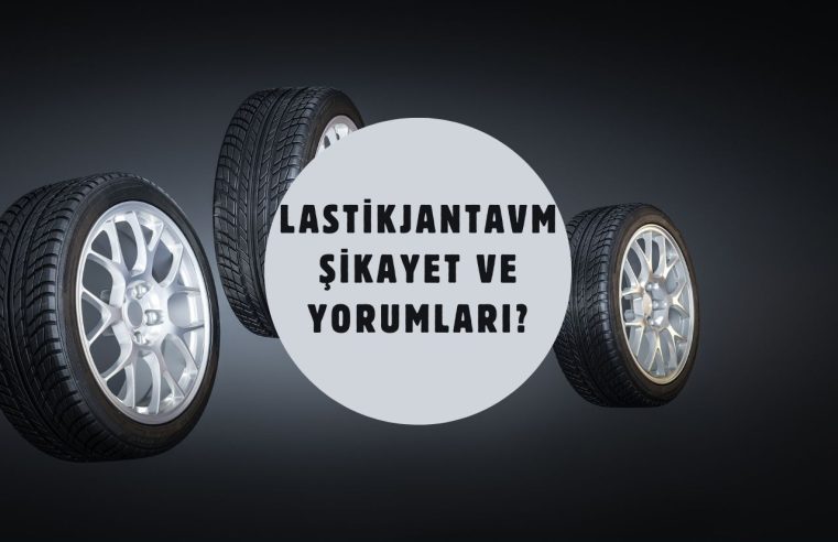 Lastikjantavm Şikayet ve Yorumları?