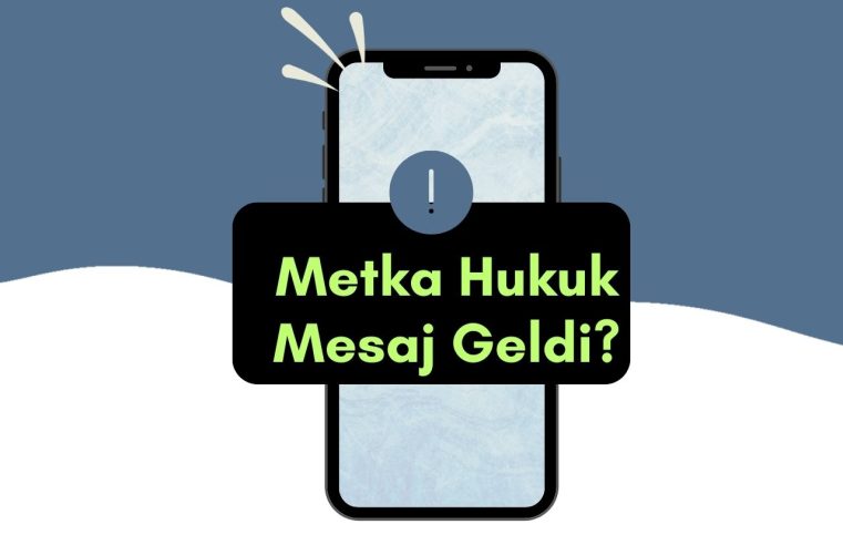 Metka Hukuk Mesaj Geldi? Dikkat Dolandırıcılık Olabilir!