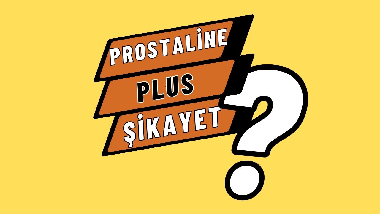 Prostaline Plus Şikayet