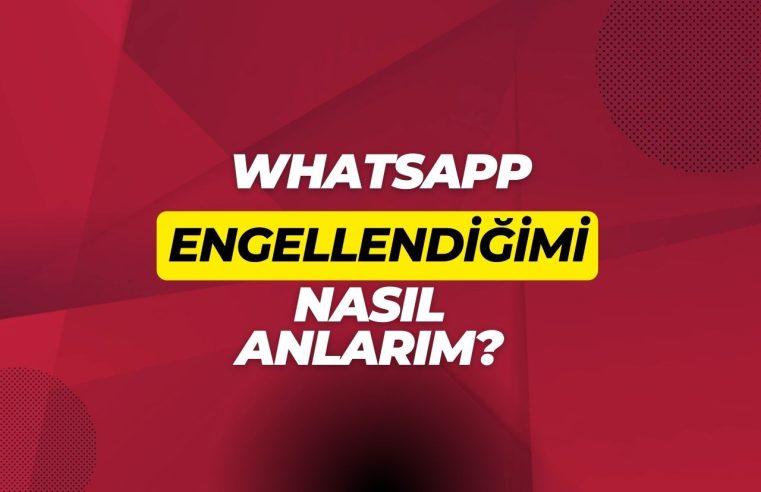 WhatsApp Engellendiğimi Nasıl Anlarım 2024