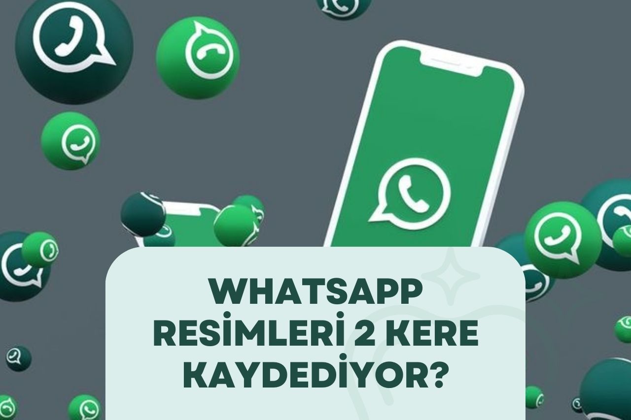 WhatsApp Resimleri 2 Kere Kaydediyor?