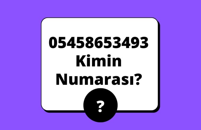 05458653493 Kimin Numarası?