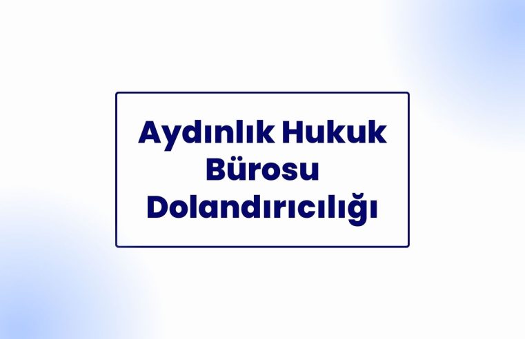 Aydınlık Hukuk Bürosu Dolandırıcılığı