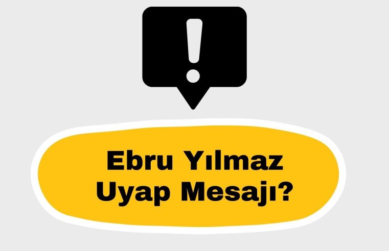 Ebru Yılmaz Uyap Mesajı?