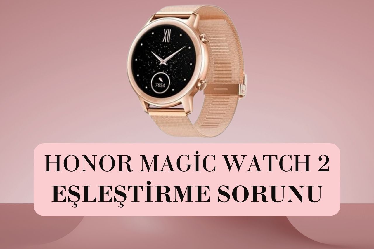 Honor Magic Watch 2 Eşleştirme Sorunu