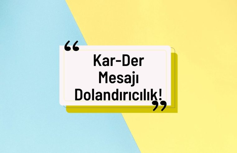 Kar-Der Mesajı Dolandırıcılık Uyarısı