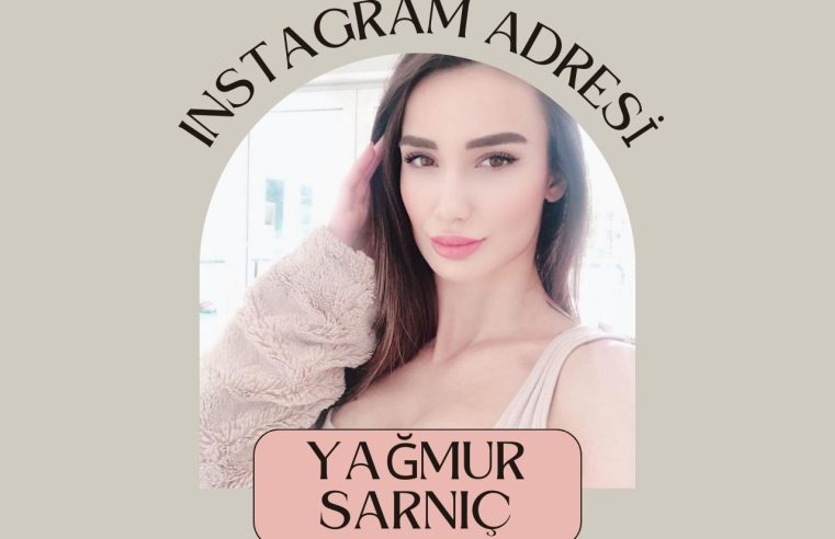 Yağmur Sarnıç İnstagram Adresi Nedir?