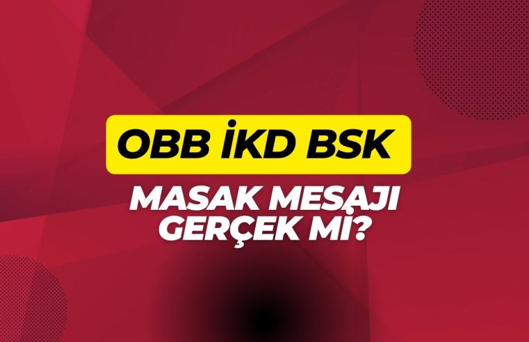 obb ikd bsk Masak Mesajı Gerçek Mi?