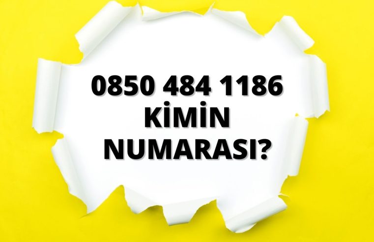 08504841186 Kimin Numarası?