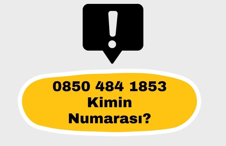 08504841853 Kimin Numarası?