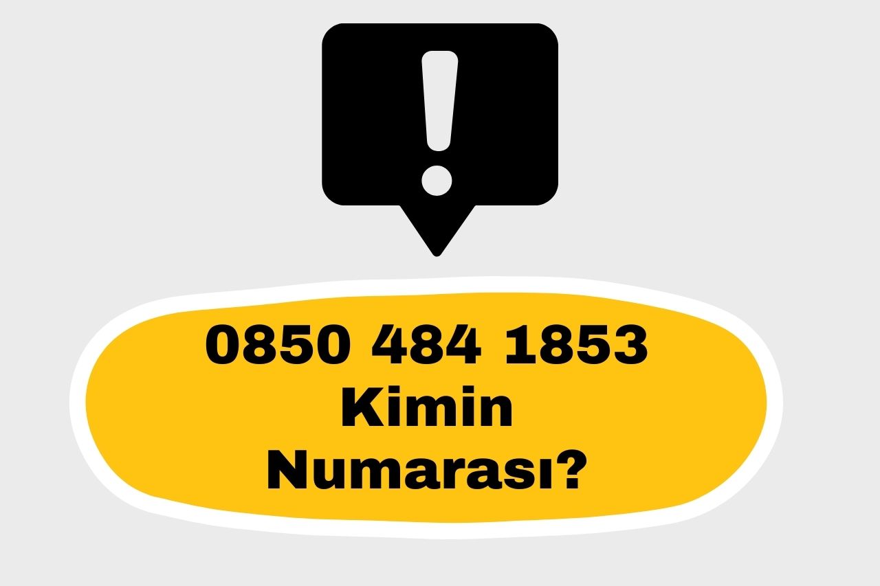 08504841853 Kimin Numarası?