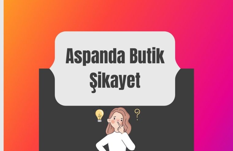 Aspanda Butik Şikayet