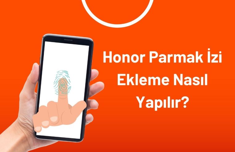 Honor Parmak İzi Ekleme Nasıl Yapılır?