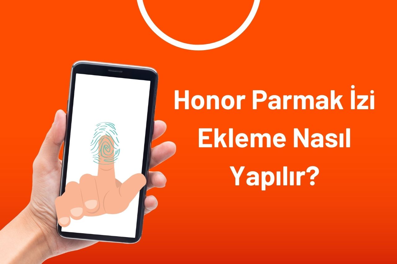 Honor Parmak İzi Ekleme Nasıl Yapılır?