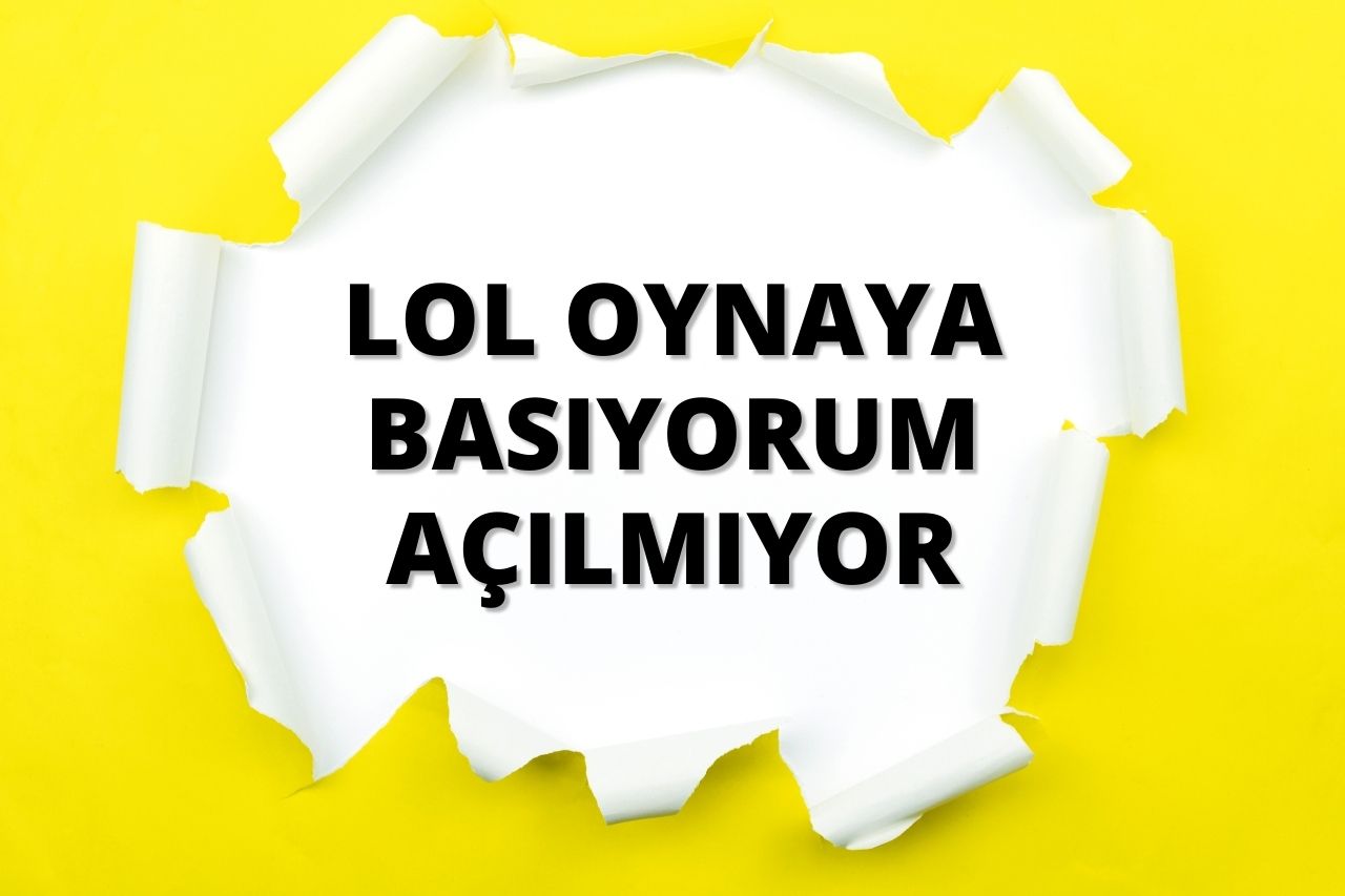 LoL Oynaya Basıyorum Açılmıyor Çözümü