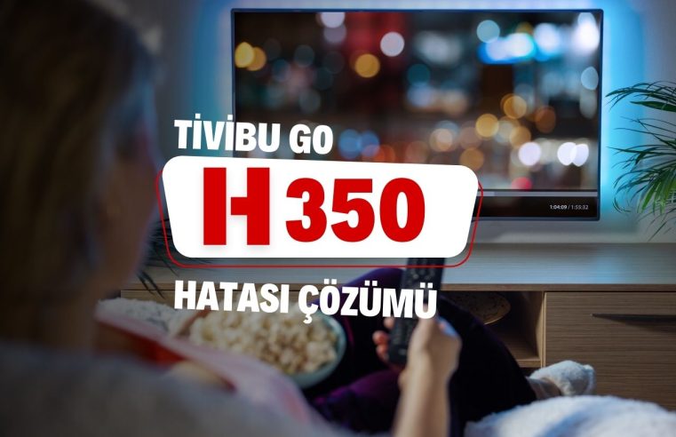Tivibu GO h350 Hatası Nasıl Çözülür?