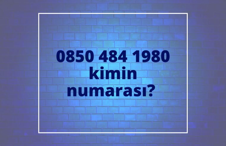 08504841980 Kimin Numarası?