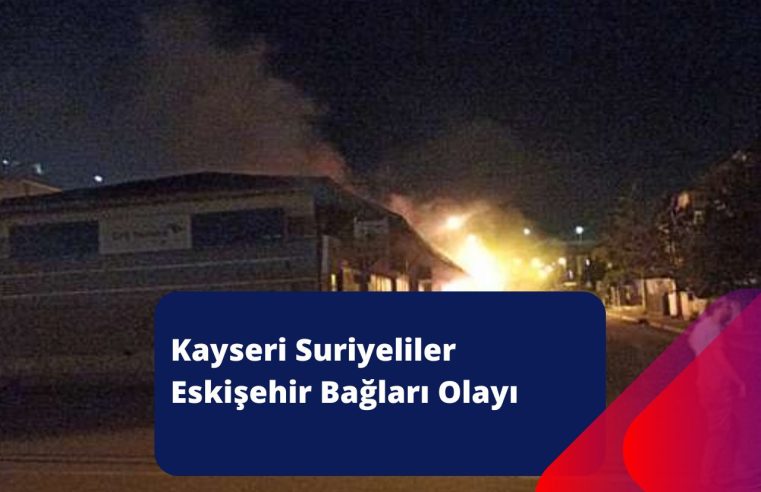 Kayseri Suriyeliler Eskişehir Bağları Olayı