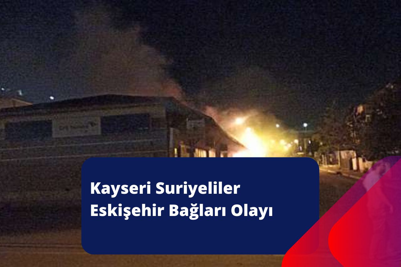 Kayseri Suriyeliler Eskişehir Bağları Olayı