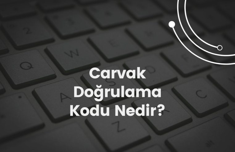 Carvak Doğrulama Kodu Nedir?