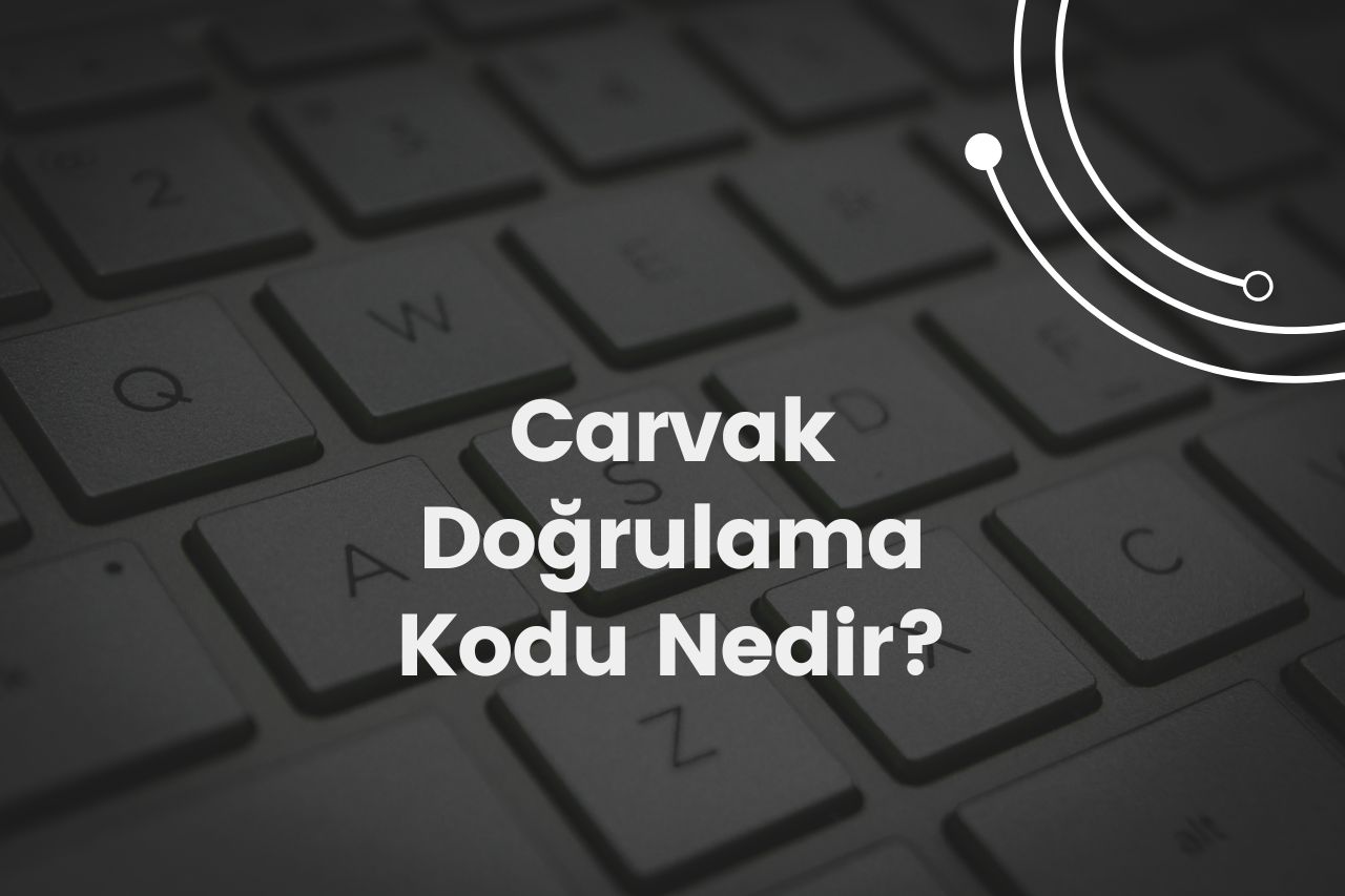 Carvak Doğrulama Kodu Nedir?