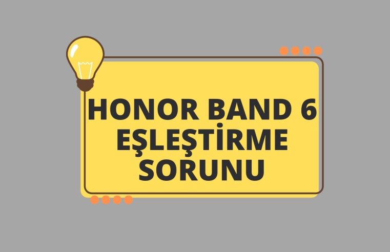 Honor Band 6 Eşleştirme Sorunu