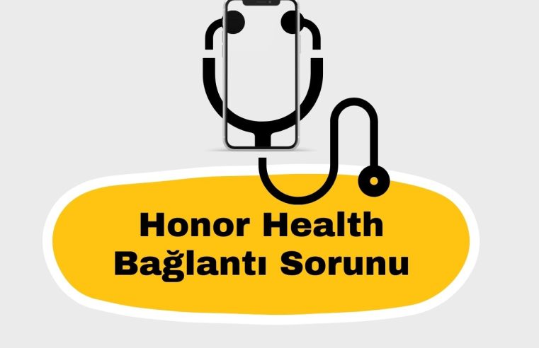 Honor Health Bağlantı Sorunu