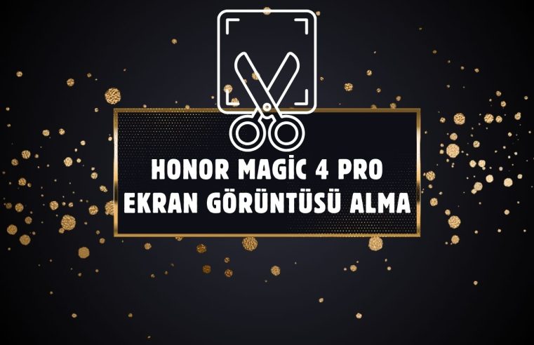 Honor Magic 4 Pro Ekran Görüntüsü Alma