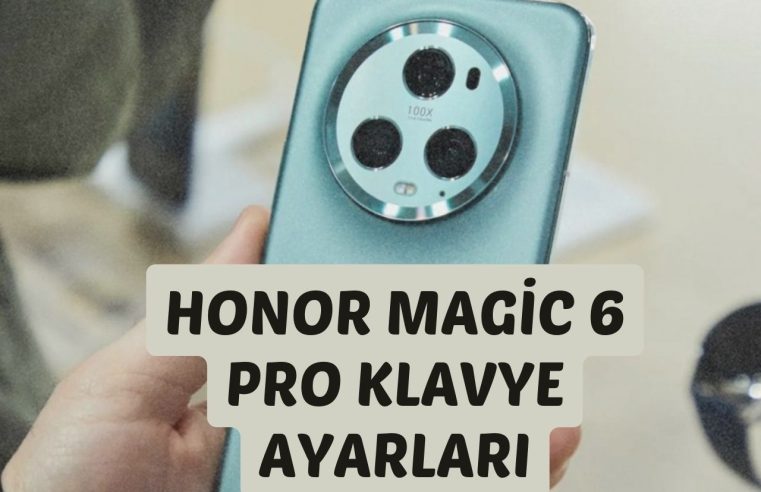 Honor Magic 6 Pro Klavye Ayarları