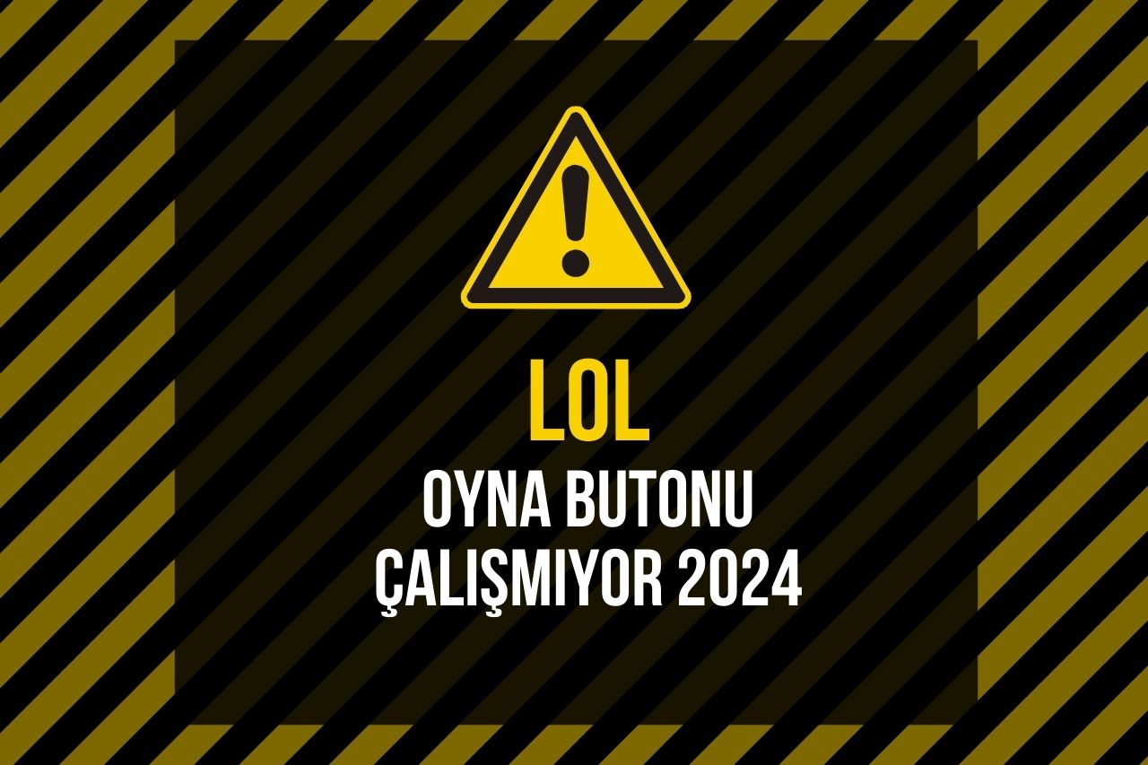 LoL Oyna Butonu Çalışmıyor 2024: Çözüm Rehberiniz