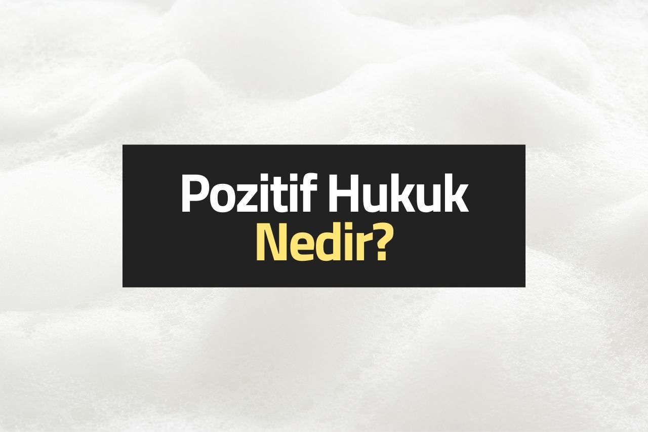 Pozitif Hukuk Nedir?