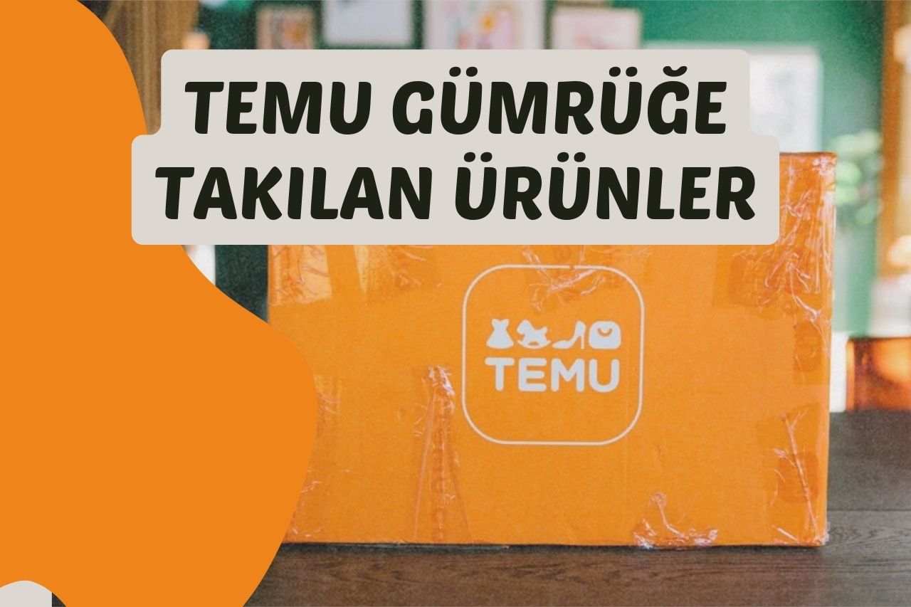 Temu Gümrüğe Takılan Ürün ve Kargolar