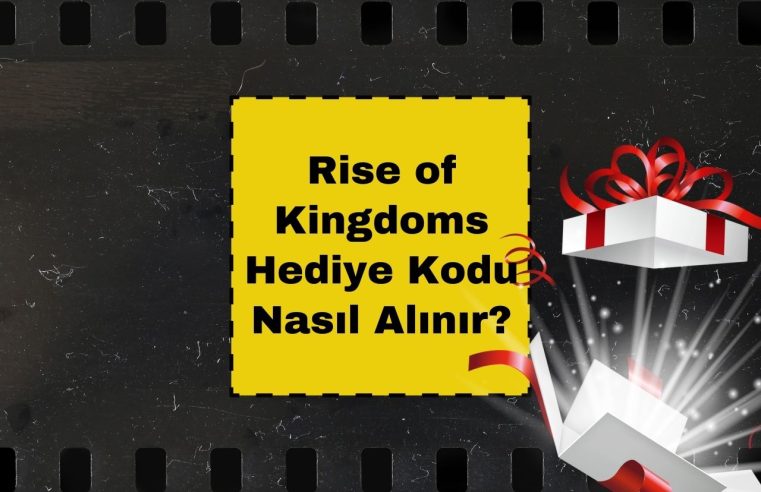 Rise of Kingdoms Hediye Kodu Nasıl Alınır?