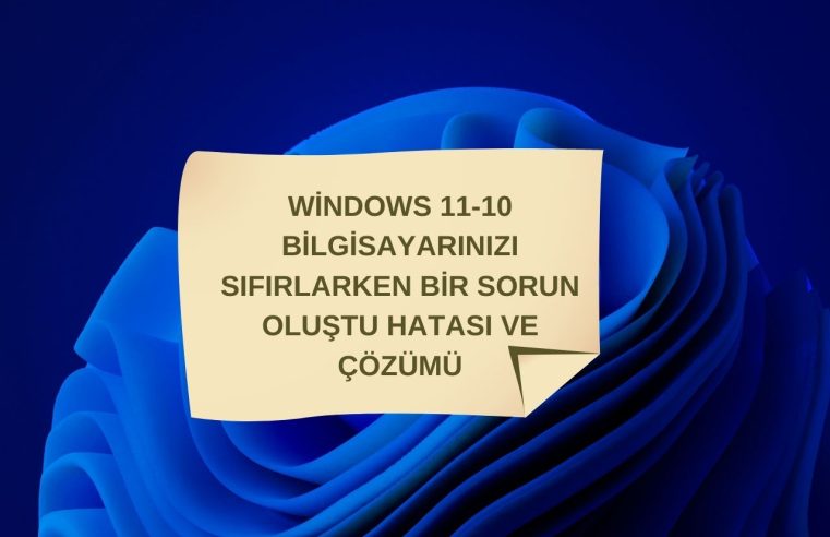 Windows 11-10 Bilgisayarınızı sıfırlarken bir sorun oluştu hatası ve çözümü