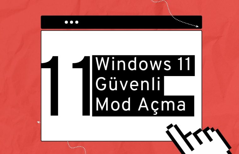 Windows 11 Güvenli Mod Açma Nasıl Yapılır?