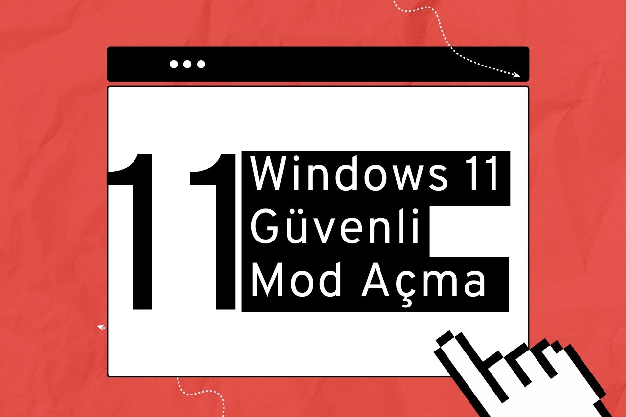 Windows 11 Güvenli Mod Açma Nasıl Yapılır?