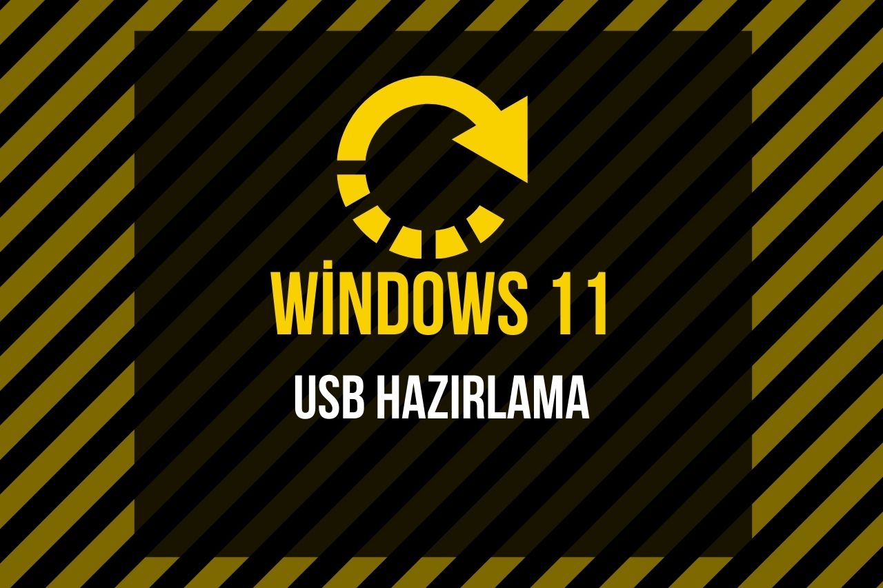 Windows 11 USB Hazırlama