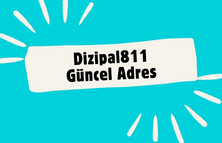 Dizipal811 Güncel Giriş 2024: Sorunsuz Film İzlemenin Yolu